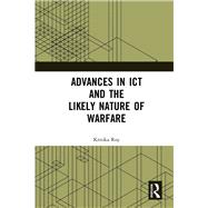 Advances in Ict and the Likely Nature of Warfare 9780367435998