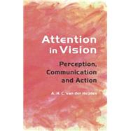 Attention in Vision: Perception, Communication and Action 9780415646000