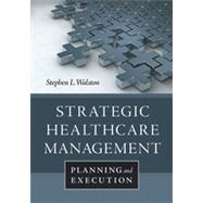 Strategic Healthcare Management: Planning and Execution 9781567936001