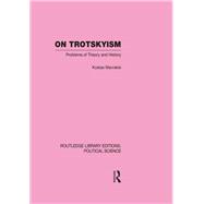 On Trotskyism (Routledge Library Editions: Political Science Volume 58)