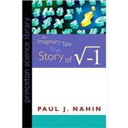 An Imaginary Tale: The Story of The Square Root of Minus One 9780691146003
