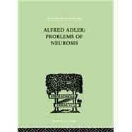Alfred Adler: Problems of Neurosis: A Book of Case-Histories 9780415846004