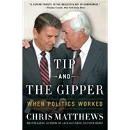 Tip and the Gipper When Politics Worked 9781451696004