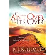 It Ain't over Till It's over: Persevere for Answered Prayers and Miracles in Your Life 9781629986005