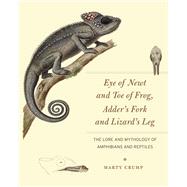 Eye of Newt and Toe of Frog, Adder's Fork and Lizard's Leg 9780226116006