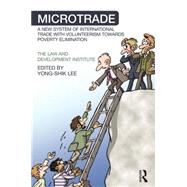 Microtrade: A New System of International Trade with Volunteerism Towards Poverty Elimination 9780415826006