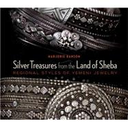 Silver Treasures from the Land of Sheba Regional Styles of Yemeni Jewelry 9789774166006