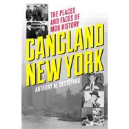 Gangland New York: The Places and Faces of Mob History 9781493006007