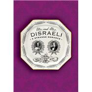 Mr. and Mrs. Disraeli A Strange Romance 9780374536008