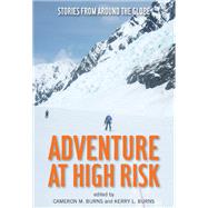 Adventure at High Risk Stories from Around the Globe 9780762786008