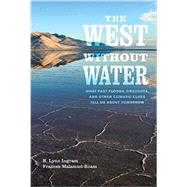 The West without Water: What Past Floods, Droughts, and Other Climatic Clues Tell Us About Tomorrow 9780520286009