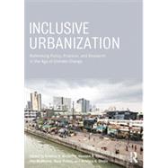 Inclusive Urbanization: Rethinking Policy, Practice and Research in the Age of Climate Change 9780415856010