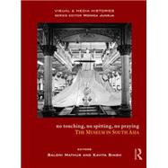 No Touching, No Spitting, No Praying: The Museum in South Asia 9781138796010