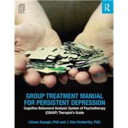 Group Treatment Manual for Persistent Depression: Cognitive Behavioral Analysis System of Psychotherapy (CBASP) TherapistÆs Guide 9781138926011