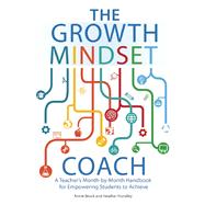 The Growth Mindset Coach A Teacher's Month-by-Month Handbook for Empowering Students to Achieve 9781612436012