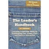 The Leader's Handbook: Learning Leadership Skills by Facilitating Fun, Games, Play, and Positive Interaction 9781939476012
