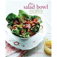 The Salad Bowl: Vibrant & Healthy Recipes for Light Meals, Lunches, Simple Sides & Dressings 9781849756013