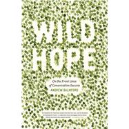 Wild Hope : On the Front Lines of Conservation Success 9780226036014