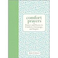 Comfort Prayers Prayers and Poems to Comfort, Encourage, and Inspire 9781449446017
