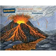How Hot Is Lava? And Other Questions About Volcanoes 9781454916017