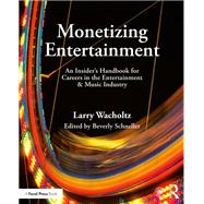 Monetizing Entertainment: An Insider's Handbook for Careers in the Entertainment & Music Industry 9781138886018