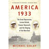 America 1933 The Great Depression, Lorena Hickok, Eleanor Roosevelt, and the Shaping of the New Deal 9781439196021