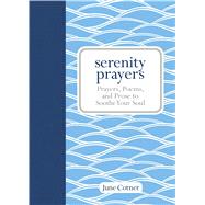Serenity Prayers Prayers, Poems, and Prose to Soothe Your Soul 9781449446024