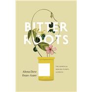 Bitter Roots: The Search for Healing Plants in Africa 9780226086026