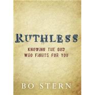 Ruthless: Knowing the God Who Fights for You 9781612916026