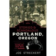 Storied & Scandalous Portland, Oregon 9781493046027
