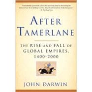 After Tamerlane The Rise and Fall of Global Empires, 1400-2000 9781596916029