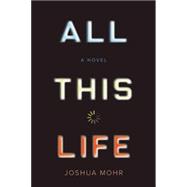 All This Life A Novel 9781593766030