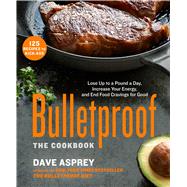 Bulletproof: The Cookbook Lose Up to a Pound a Day, Increase