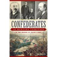 Confederates in Montana Territory: In the Shadow of Price's Army 9781626196032