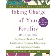 Taking Charge of Your Fertility: The Definitive Guide to Natural Birth Control, Pregnancy Achievement, and Reproductive Health; 20th Anniversary Edition 9780062326034