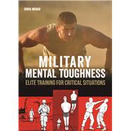 Military Mental Toughness Elite Training for Critical Situations 9781612436036