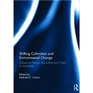 Shifting Cultivation and Environmental Change: Indigenous People, Agriculture and Forest Conservation 9780415746038