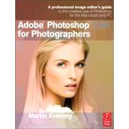 Adobe Photoshop CS6 for Photographers: A Professional Image Editor's Guide to the Creative Use of Photoshop for the Macintosh and PC 9780240526041