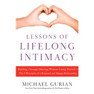 Lessons of Lifelong Intimacy Building a Stronger Marriage Without Losing Yourself—The Nine Principles to a Balanced and Happy Relationship 9781476756042
