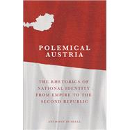 Polemical Austria: The Rhetorics of National Identity: from Empire to the Second Republic 9780708326046