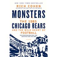 Monsters: The 1985 Chicago Bears and the Wild Heart of Football 9781250056047