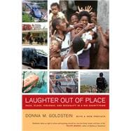 Laughter Out of Place : Race, Class, Violence, and Sexuality in a Rio Shantytown 9780520276048