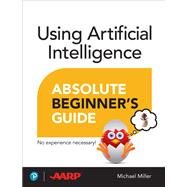 Using Artificial Intelligence Absolute Beginners Guide