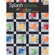 Splash of Color: A Rainbow of Brilliant Black-and-white Quilts 9781604686050