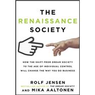 The Renaissance Society: How the Shift from Dream Society to the Age of Individual Control will Change the Way You Do Business 9780071806053