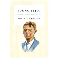 Young Eliot From St. Louis to The Waste Land 9780374536053