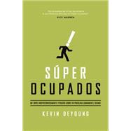 Súper ocupados / Super Busy: Un libro (misericordiosamente) pequeño sobre un problema (sumamente) grande / A Little Book About a Big Problem 9780825456053