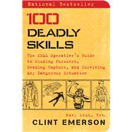 100 Deadly Skills The SEAL Operative’s Guide to Eluding Pursuers, Evading Capture, and Surviving Any Dangerous Situation 9781476796055