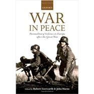 War in Peace Paramilitary Violence in Europe after the Great War 9780199686056
