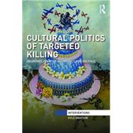 Cultural Politics of Targeted Killing: On Drones, Counter-Insurgency, and Violence 9781138646056